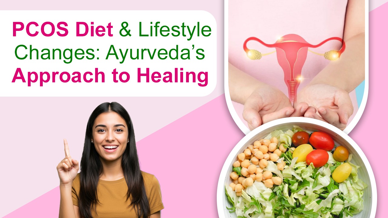 PCOS Diet & Lifestyle Changes: Ayurveda’s Approach to Healing