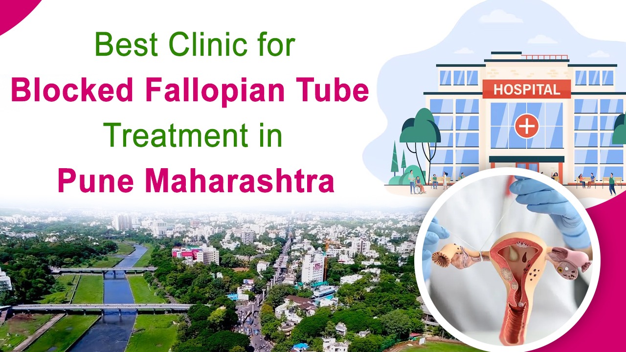 Best clinic for Blocked Fallopian Tube Treatment in Pune Maharashtra