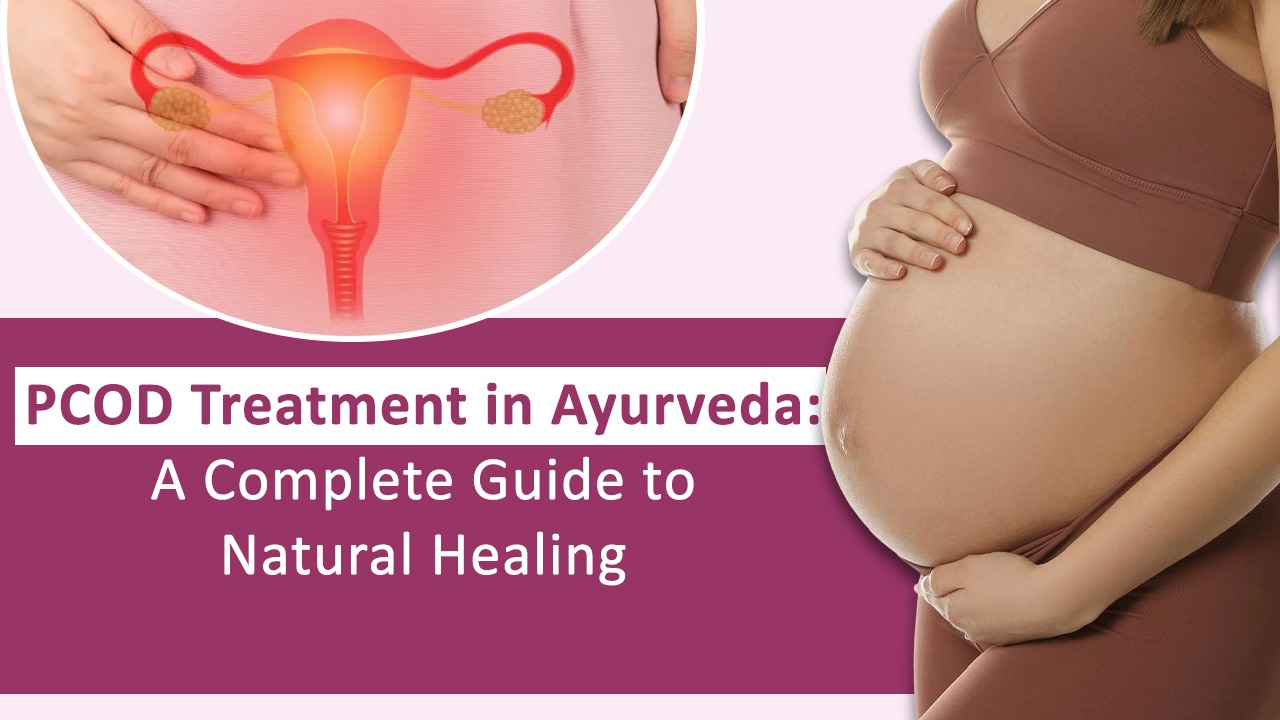 PCOD Treatment in Ayurveda: A Complete Guide to Natural Healing