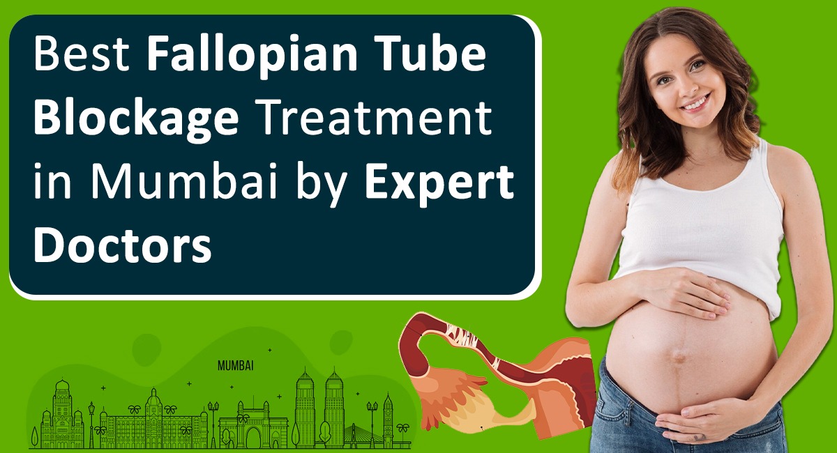 Best Fallopian Tube Blockage Treatment in Mumbai by Expert Doctors