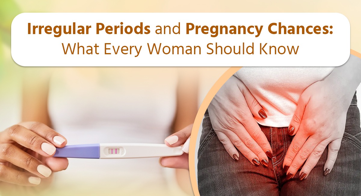 Irregular Periods and Pregnancy Chances: What Every Woman Should Know