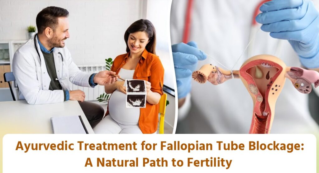 Ayurvedic Treatment for Fallopian Tube Blockage: A Natural Path to Fertility