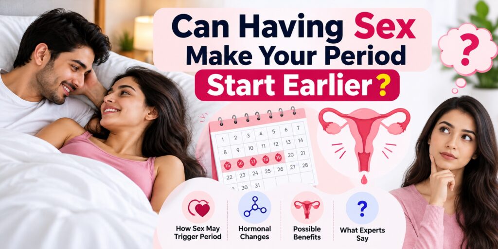 Can Having Sex Make Your Period Start Earlier